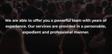 We have a powerful team with years of experience